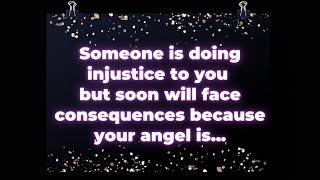 Angel Someone is doing injustice to you but soon will face consequences because your angel is...