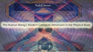 The Human Beings Modern Complete Immersion in the Physical Body By Rudolf Steiner #audiobook #books