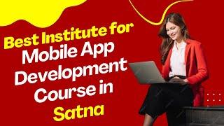 Best Institute for App Development Course in Satna  Top App Development Training in Satna