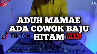 DJ ADUH MAMAE ADA COWOK BAJU HITAM REMIX VIRAL TIKTOK TERBARU FULL BASS