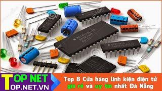 Top 8 Cửa hàng linh kiện điện tử giá rẻ và uy tín nhất Đà Nẵng