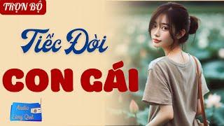 Vừa Nghe đã Khóc “TIẾC ĐỜI CON GÁI”  Kể Chuyện Đêm khuya