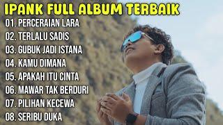 Kumpulan Lagu Ipank Full Album Terpopuler dan Terbaik 2024 - Perceraian Lara - Terlalu Sadis 