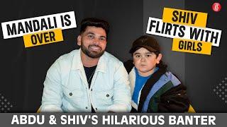 Shiv Thakare & Abdu Rozik on dosti flirting with girls fallout with MC Stan & mandali being over