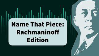 Name That Piece Rachmaninoff Edition