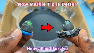 Now Marble Tip is Better  Works Like Final Survive..Make Beyblade Strong
