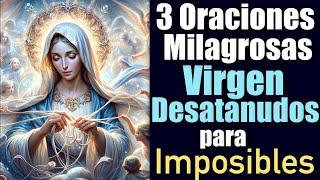 3 ORACIONES MILAGROSAS para CAUSAS IMPOSIBLES y MUY URGENTES  VIRGEN DESATANUDOS