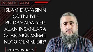 Qadınlar xüsusilə diqqət etsin Dava adamlarına olan münasibət •Ebu Eymen Hoca •