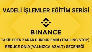 BINANCE VADELİ İŞLEMLER  TAKİP EDEN ZARAR DURDURTRAILING STOP VE REDUCE ONLY NEDİR