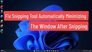 Fix Snipping Tool Automatically Minimizing The Window After Snipped