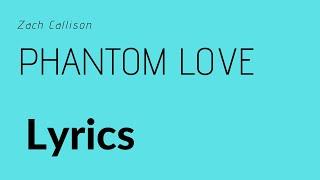 Phantom Love - Zach Callison Lyrics