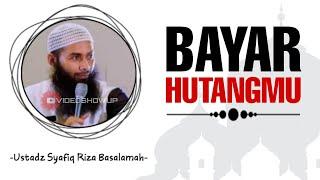 Bayar Hutangmu - Ustadz Syafiq Riza Basalamah