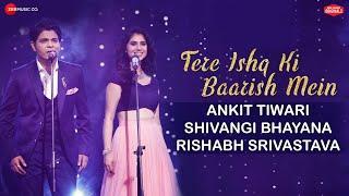 Tere Ishq Ki Baarish Mein  #ZeeMusicOriginals Ankit Tiwari & Shivangi Bhayana Rishabh Srivastava