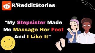 My Stepsister Made Me Massage Her Feet And I Like It - Reddit Stories
