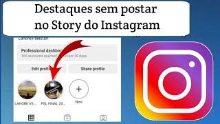 Como adicionar destaques no Instagram sem postar no Story 2024