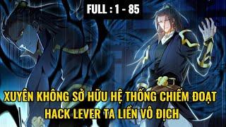 1 - 85 XUYÊN KHÔNG SỞ HỮU HỆ THỐNG CHIẾM ĐOẠT HACK LEVER TA LIỀN VÔ ĐỊCH  REVIEW TRUYỆN TRANH