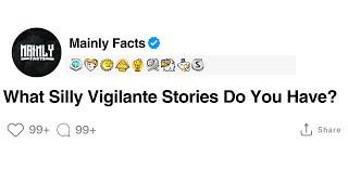 What Silly Vigilante Stories Do You Have?