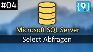 SELECT Abfragen - Microsoft SQL Server Tutorial Deutsch #4