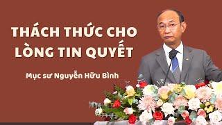 THÁCH THỨC CHO LÒNG TIN QUYẾT - Mục sư Nguyễn Hữu Bình