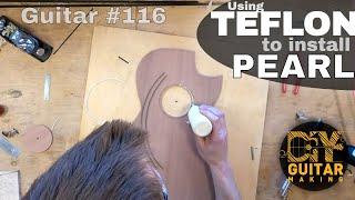 Using Teflon to Install a Mother Of Pearl Rosette  Guitar #116