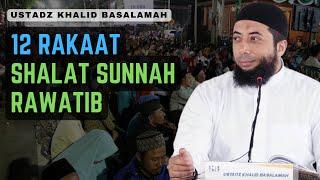 12 RAKAAT SHALAT SUNNAH RAWATIB  Ustadz Khalid Basalamah