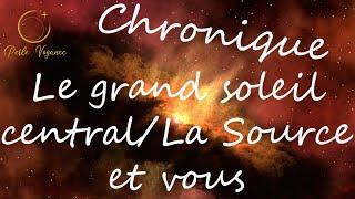 Le Grand Soleil Central La Source Dieu et le Divin  comment comprendre tout cela ?