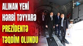 Azərbaycanın aldığı nəhəng hərbi təyyarə Prezidentə təqdim edildi SON DƏQİQƏ məlumatları