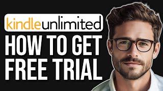 How To Get An Amazon Kindle Unlimited Subscription Free Trial 2024