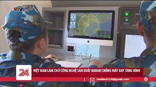 Việt Nam làm chủ công nghệ sản xuất radar chống máy bay tàng hình  VTV24