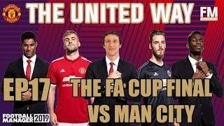 FM19  MANCHESTER UNITED  EP17  VS MANCHESTER CITY  FA CUP FINAL  FOOTBALL MANAGER 2019