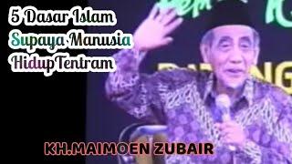 KH. MAIMOEN ZUBAIR   Lima Dasar Islam Supaya Manusia Hidup Tentram @Ngajimodern