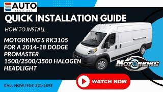 How to Install Motorkings RK3105 for  2014-18 Dodge ProMaster 150025003500 Halogen Headlight