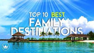 The Top 10 BEST Family Travel Destinations in the World 2023