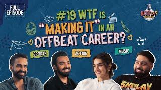 Ep. #19  WTF is “Making it” in an Offbeat Career? Nikhil Kamath Ft. Kriti Sanon Badshah & KL Rahul