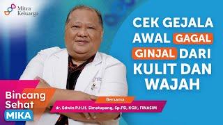Gejala Awal Gagal Ginjal dari Kulit dan Wajah -dr. Edwin Simaptupang Sp.PD-KGH Bincang Sehat MIKA