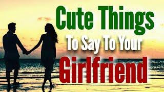 Cute Things To Say To Your Girlfriend  Sweet & Romantic Words