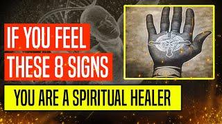 8 SIGNS that you are a SPIRITUAL HEALER and you MAY NOT EVEN KNOW IT