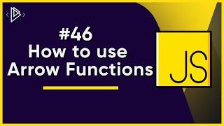 #46 How to use Arrow Functions  JavaScript Full Tutorial