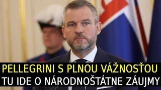 Pellegrini s plnou vážnosťou. Tu ide o národnoštátne záujmy Slovenska