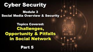 Challenges opportunities & Pitfalls in Social Network  Part 5  Social Media Cyber Security