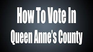 How to Vote In Queen Annes County