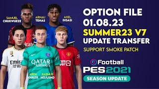 OPTION FILE PES 2021 SUMMER23 v7  Update Transfer Pemain 1 Agustus 2023