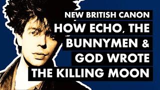 How Echo & The Bunnymen and God Wrote The Killing Moon  New British Canon