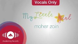 Maher Zain - My Little Girl  Vocals Only Lyrics