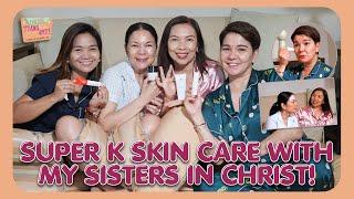 SUPER K SKIN CARE WITH MY SISTERS IN CHRIST  Fun Fun Tyang Amy Vlog 133