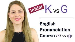 How to Pronounce Initial K and G Consonant Sounds  Learn English Pronunciation Course