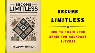 Become Limitless How to Train Your Brain for Abundant Success Audiobook