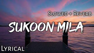 Sukoon Mila -  Slowed + Reverb  Lyrics  Mary Kom  Use Headphones