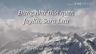 Đừng Như Thói Quen - Jaykii ft Sara Lưu lyric video