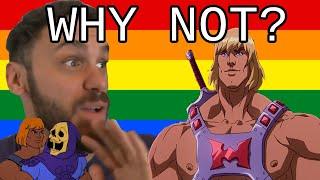 Why didnt they just make He-Man gay and the main character in masters of the universe?